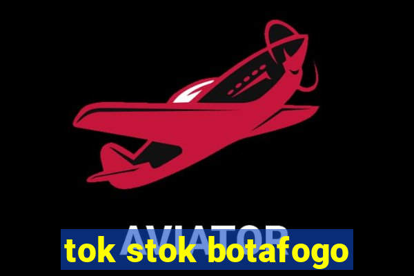 tok stok botafogo